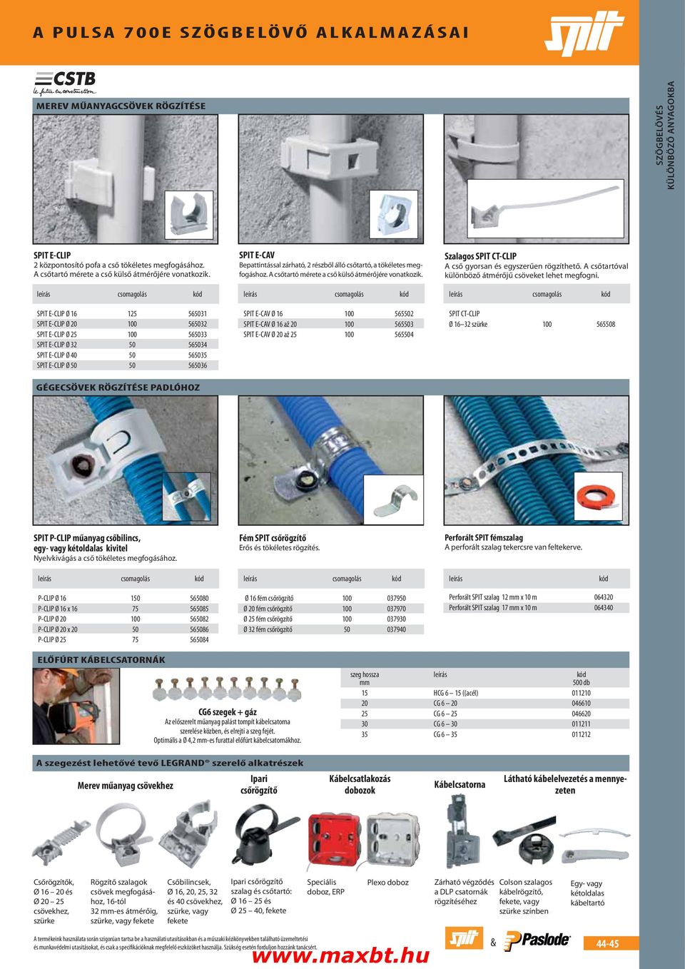 csomagolás SPIT E-CLIP Ø 16 125 565031 SPIT E-CLIP Ø 20 100 565032 SPIT E-CLIP Ø 25 100 565033 SPIT E-CLIP Ø 32 50 565034 SPIT E-CLIP Ø 40 50 565035 SPIT E-CLIP Ø 50 50 565036 SPIT E-CAV