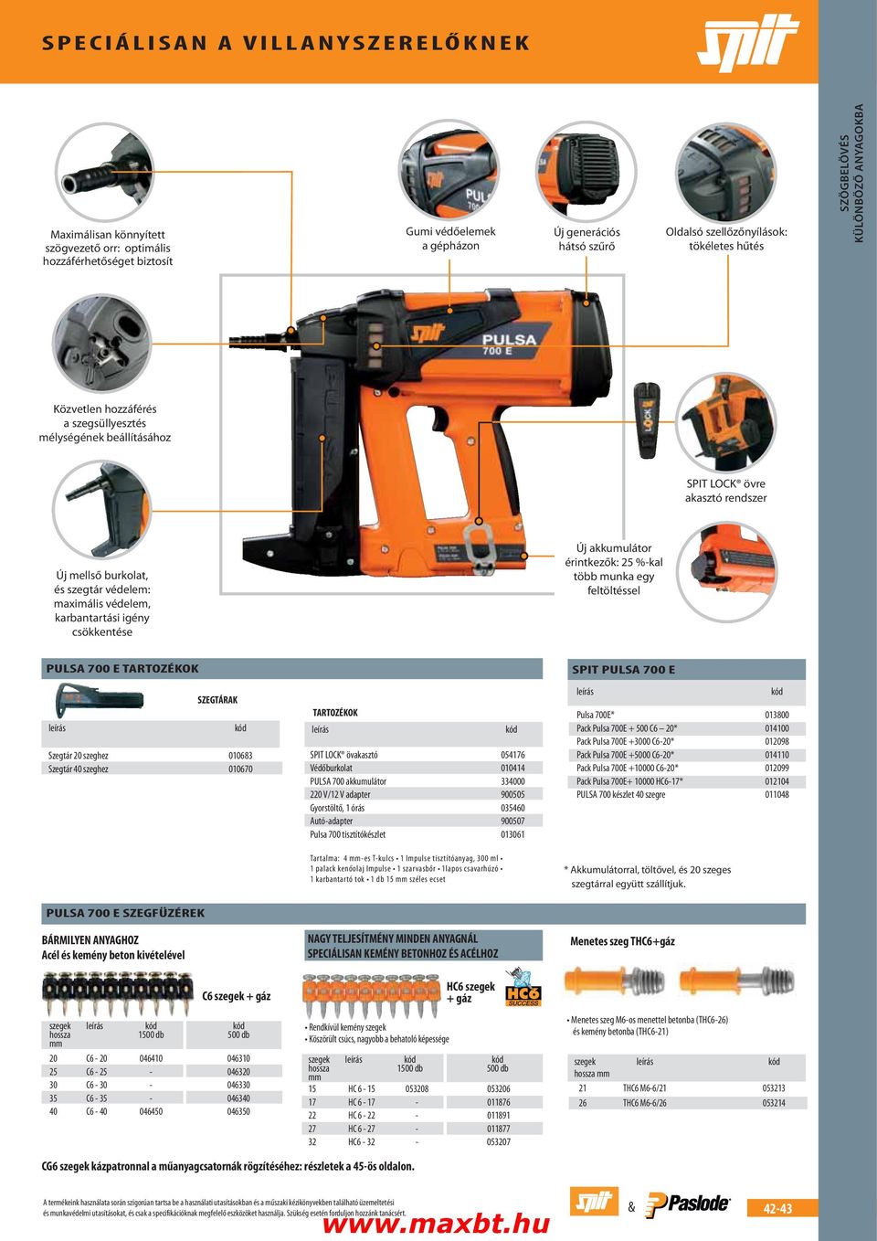 karbantartási igény csökkentése Új akkumulátor érintkezők: 25 %-kal több munka egy feltöltéssel PULSA 700 E TARTOZÉKOK SZEGTÁRAK Szegtár 20 szeghez 010683 Szegtár 40 szeghez 010670 TARTOZÉKOK SPIT