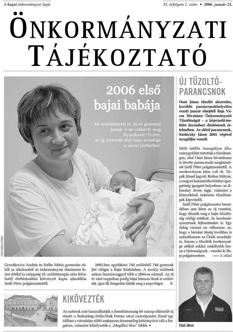 születésnapja után felvehetõ) életbiztosítási kötvényét kapta ajándékba Széll Péter polgármestertõl.