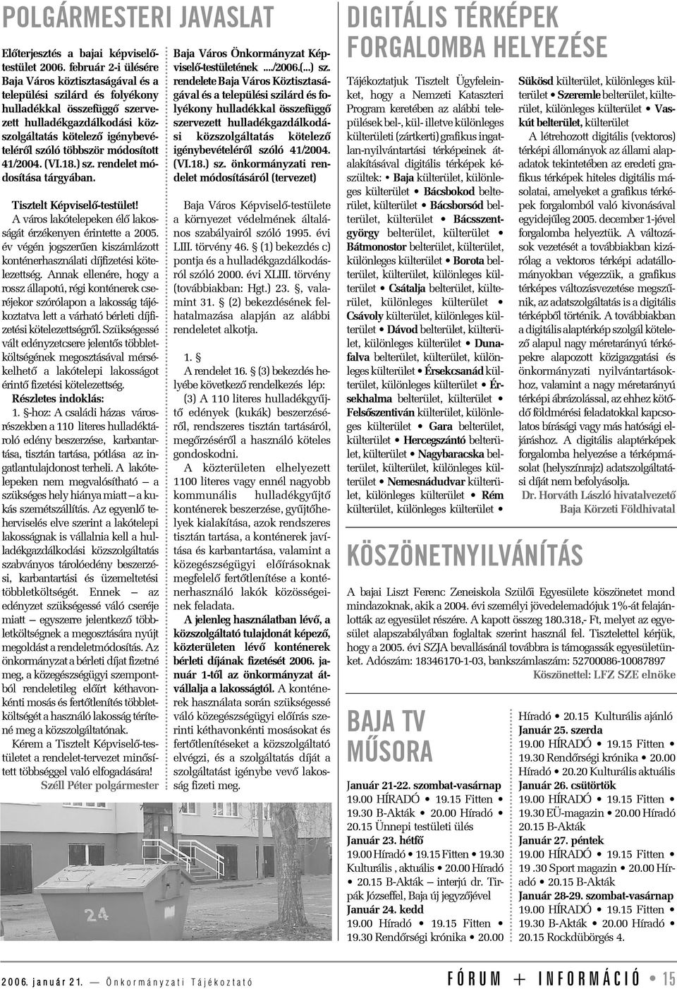 módosított 41/2004. (VI.18.) sz. rendelet módosítása tárgyában. Tisztelt Képviselõ-testület! A város lakótelepeken élõ lakosságát érzékenyen érintette a 2005.