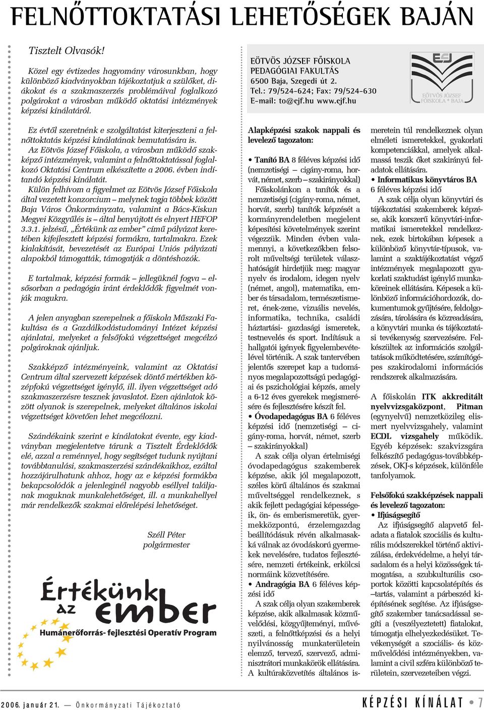 képzési kínálatáról. EÖTVÖS JÓZSEF FÕISKOLA PEDAGÓGIAI FAKULTÁS 6500 Baja, Szegedi út 2. Tel.: 79/524-624; Fax: 79/524-630 E-mail: to@ejf.