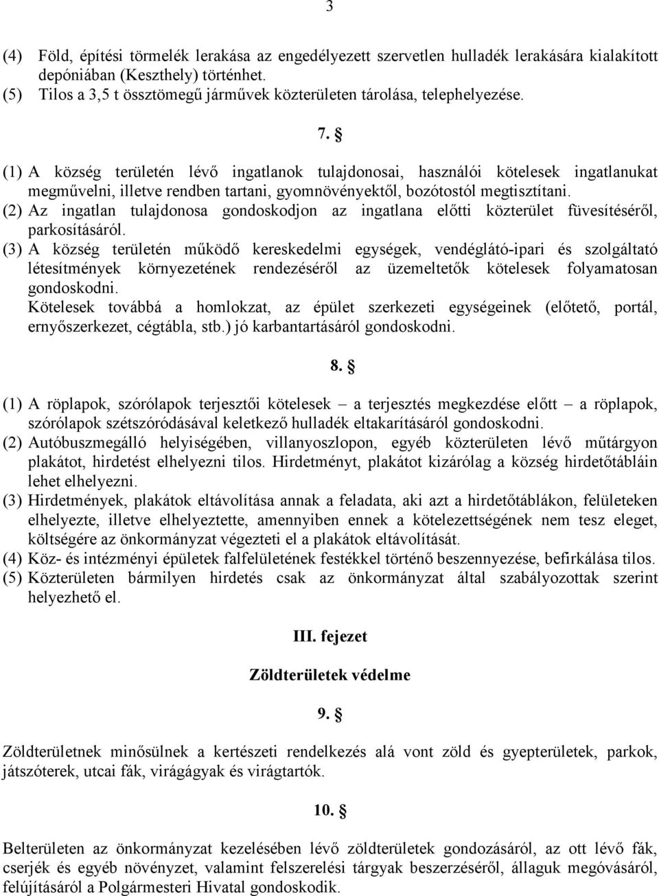 (1) A község területén lévő ingatlanok tulajdonosai, használói kötelesek ingatlanukat megművelni, illetve rendben tartani, gyomnövényektől, bozótostól megtisztítani.