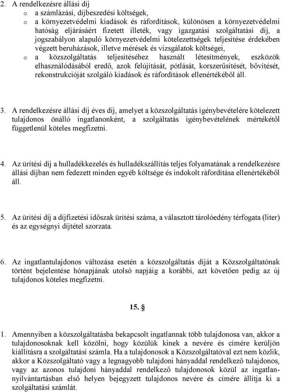 használt létesítmények, eszközök elhasználódásából eredő, azok felújítását, pótlását, korszerűsítését, bővítését, rekonstrukcióját szolgáló kiadások és ráfordítások ellenértékéből áll. 3.