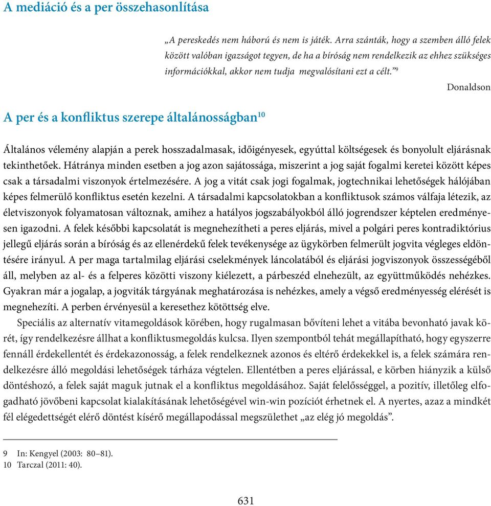 9 Donaldson A per és a konfliktus szerepe általánosságban 10 Általános vélemény alapján a perek hosszadalmasak, időigényesek, egyúttal költségesek és bonyolult eljárásnak tekinthetőek.