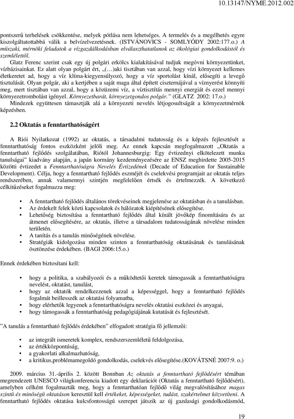 Ez alatt olyan polgárt ért, ( )aki tisztában van azzal, hogy vízi környezet kellemes életkeretet ad, hogy a víz klíma-kiegyensúlyozó, hogy a víz sportolást kínál, elősegíti a levegő tisztulását.