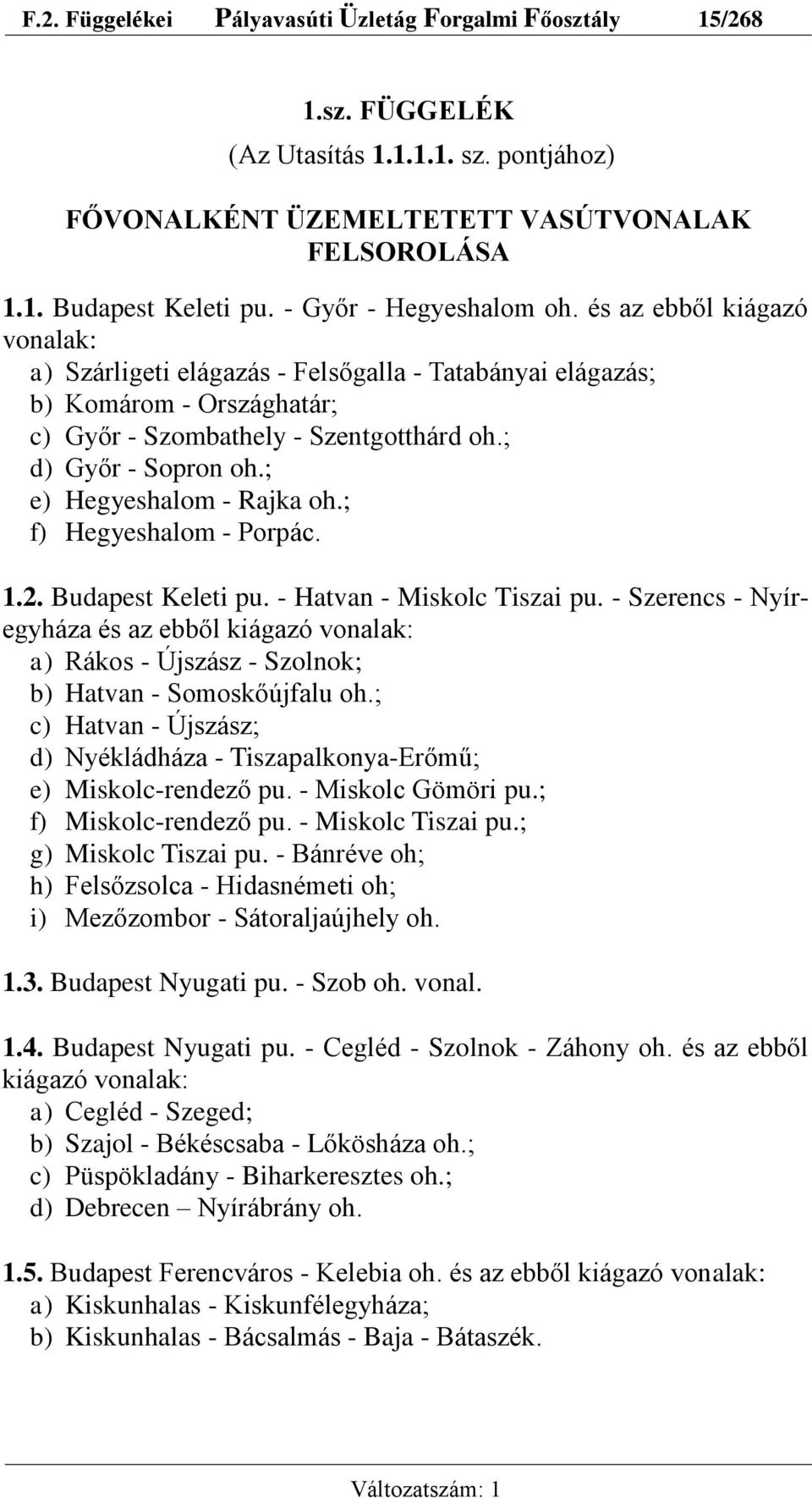 ; d) Győr - Sopron oh.; e) Hegyeshalom - Rajka oh.; f) Hegyeshalom - Porpác. 1.2. Budapest Keleti pu. - Hatvan - Miskolc Tiszai pu.