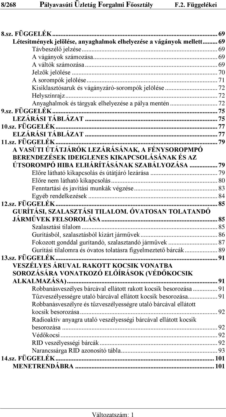 .. 72 Anyaghalmok és tárgyak elhelyezése a pálya mentén... 72 9.sz. FÜGGELÉK.