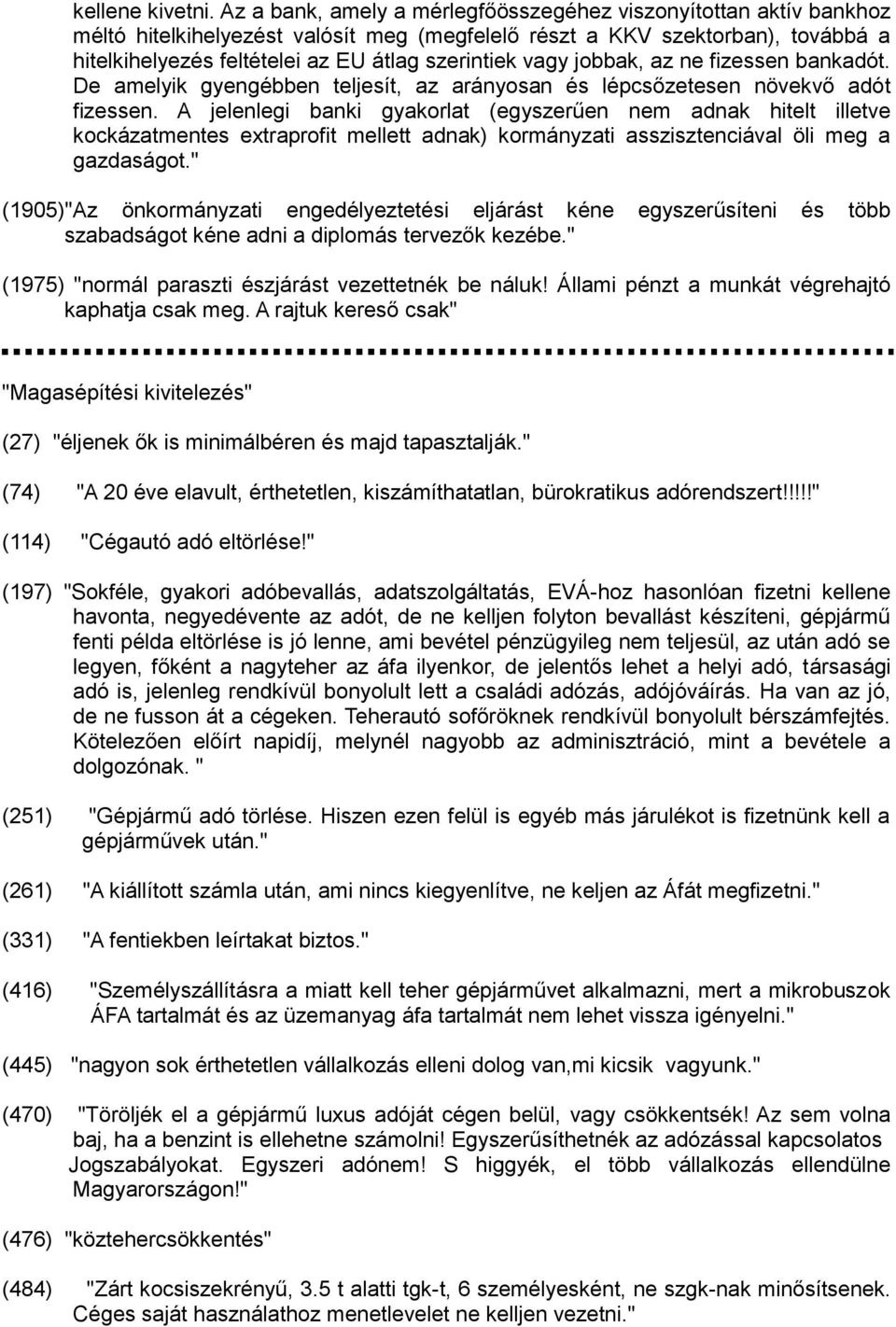 vagy jobbak, az ne fizessen bankadót. De amelyik gyengébben teljesít, az arányosan és lépcsőzetesen növekvő adót fizessen.