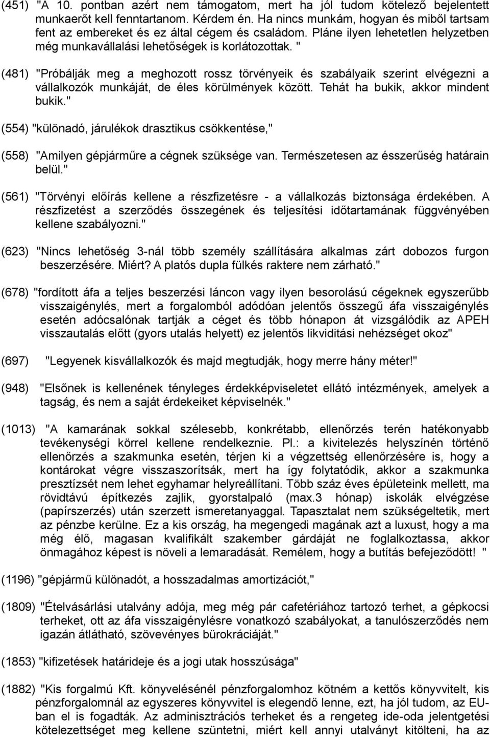 " (481) "Próbálják meg a meghozott rossz törvényeik és szabályaik szerint elvégezni a vállalkozók munkáját, de éles körülmények között. Tehát ha bukik, akkor mindent bukik.