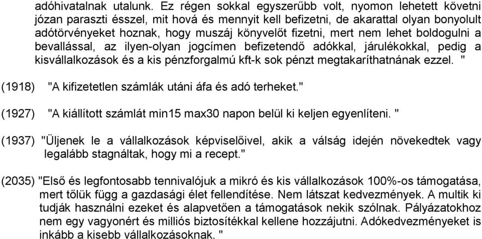 mert nem lehet boldogulni a bevallással, az ilyen-olyan jogcímen befizetendő adókkal, járulékokkal, pedig a kisvállalkozások és a kis pénzforgalmú kft-k sok pénzt megtakaríthatnának ezzel.