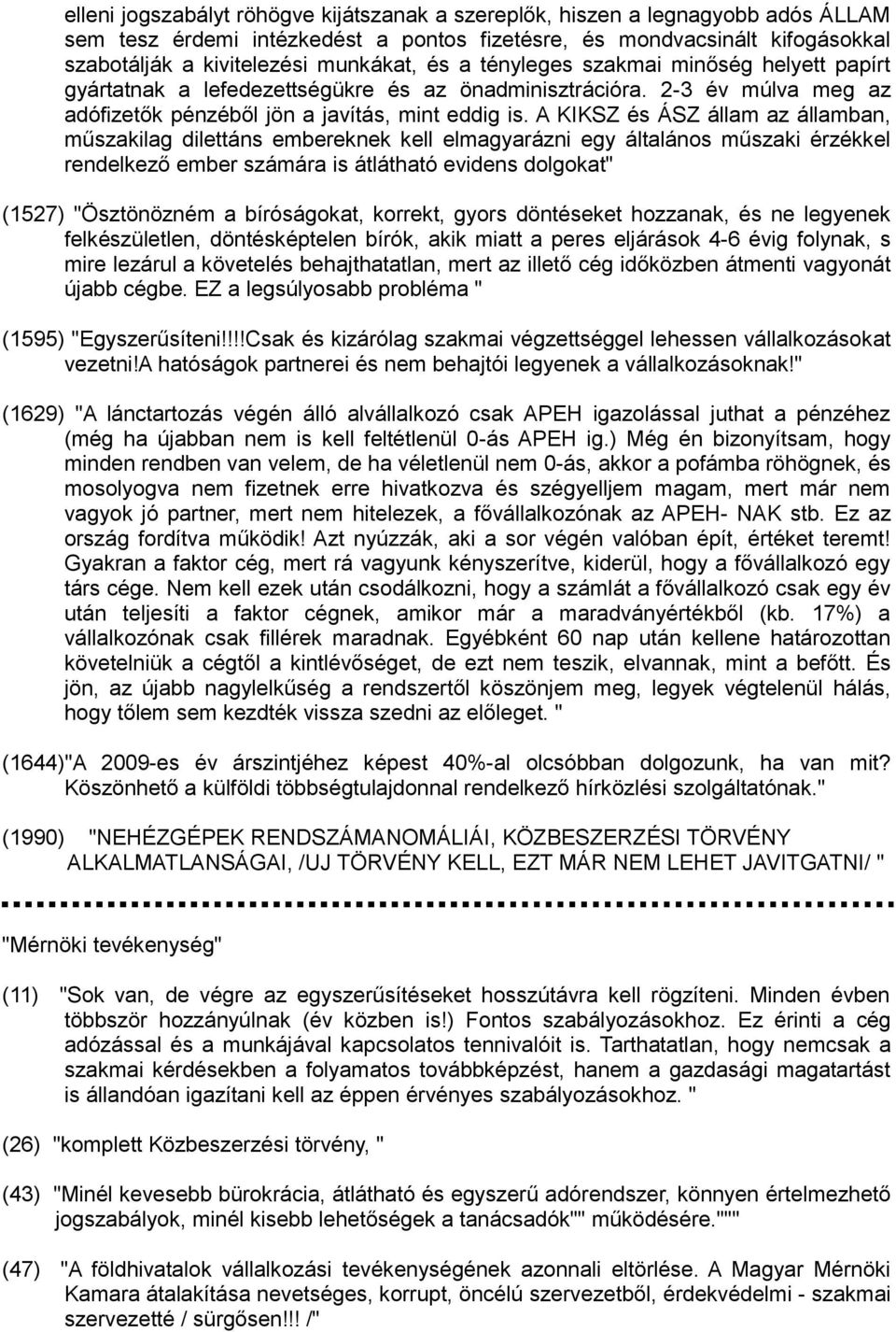 A KIKSZ és ÁSZ állam az államban, műszakilag dilettáns embereknek kell elmagyarázni egy általános műszaki érzékkel rendelkező ember számára is átlátható evidens dolgokat" (1527) "Ösztönözném a