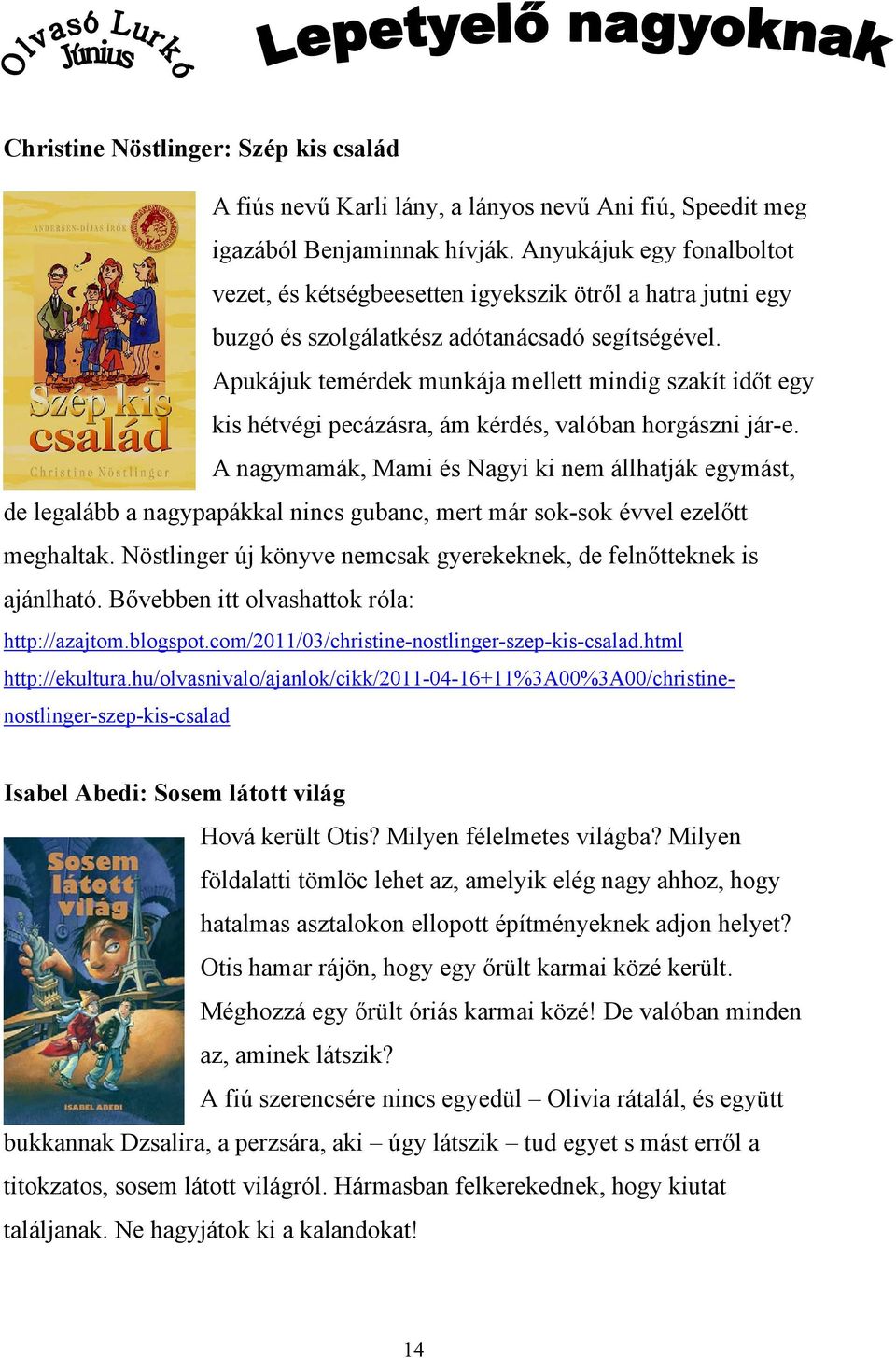 Apukájuk temérdek munkája mellett mindig szakít időt egy kis hétvégi pecázásra, ám kérdés, valóban horgászni jár-e.