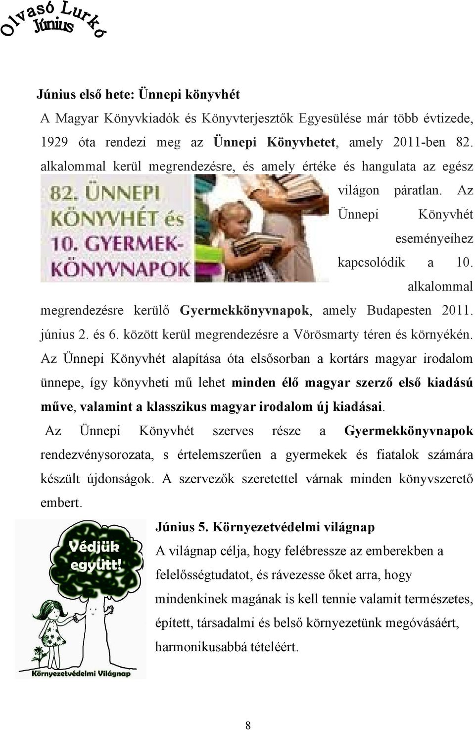 alkalommal megrendezésre kerülő Gyermekkönyvnapok, amely Budapesten 2011. június 2. és 6. között kerül megrendezésre a Vörösmarty téren és környékén.