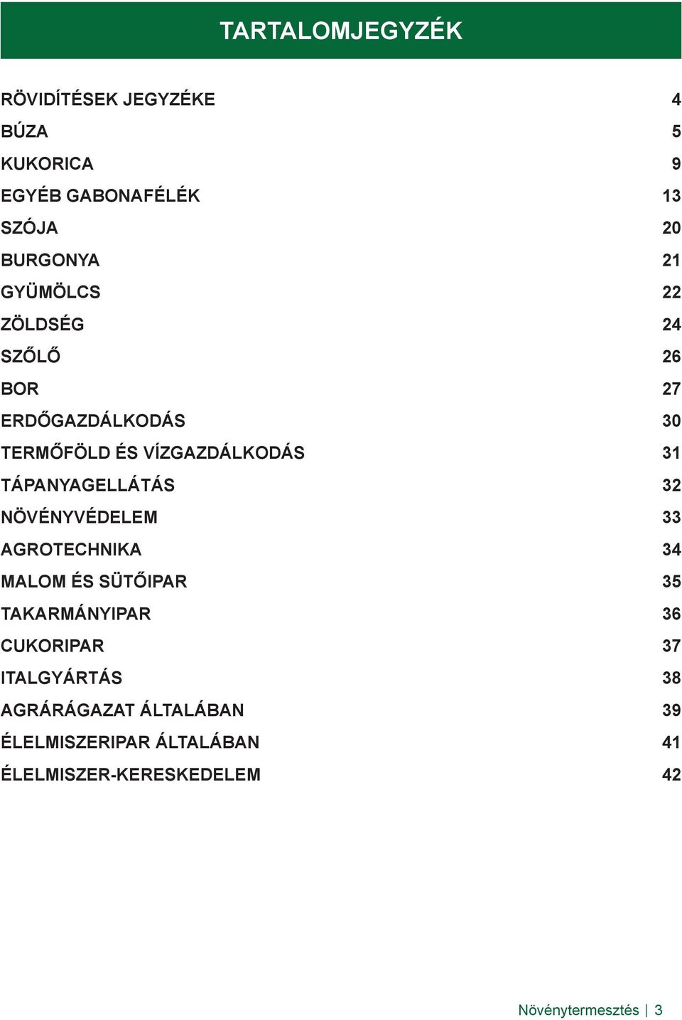 TÁPANYAGELLÁTÁS 32 NÖVÉNYVÉDELEM 33 AGROTECHNIKA 34 MALOM ÉS SÜTŐIPAR 35 TAKARMÁNYIPAR 36 CUKORIPAR