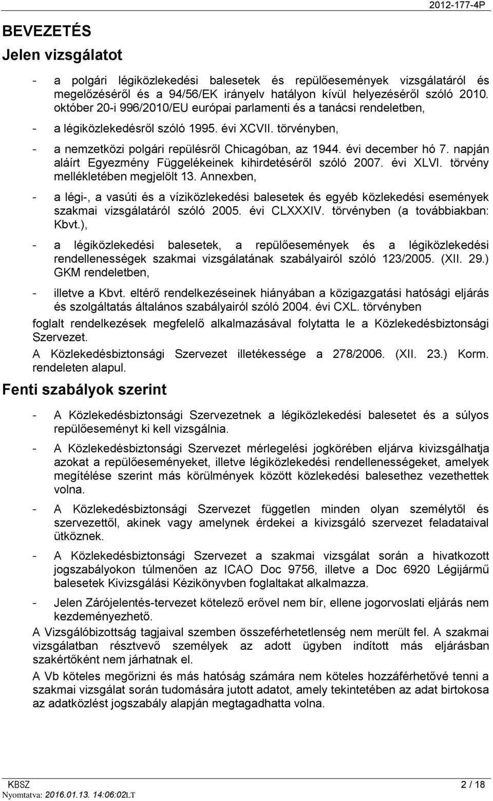 napján aláírt Egyezmény Függelékeinek kihirdetéséről szóló 2007. évi XLVI. törvény mellékletében megjelölt 13.