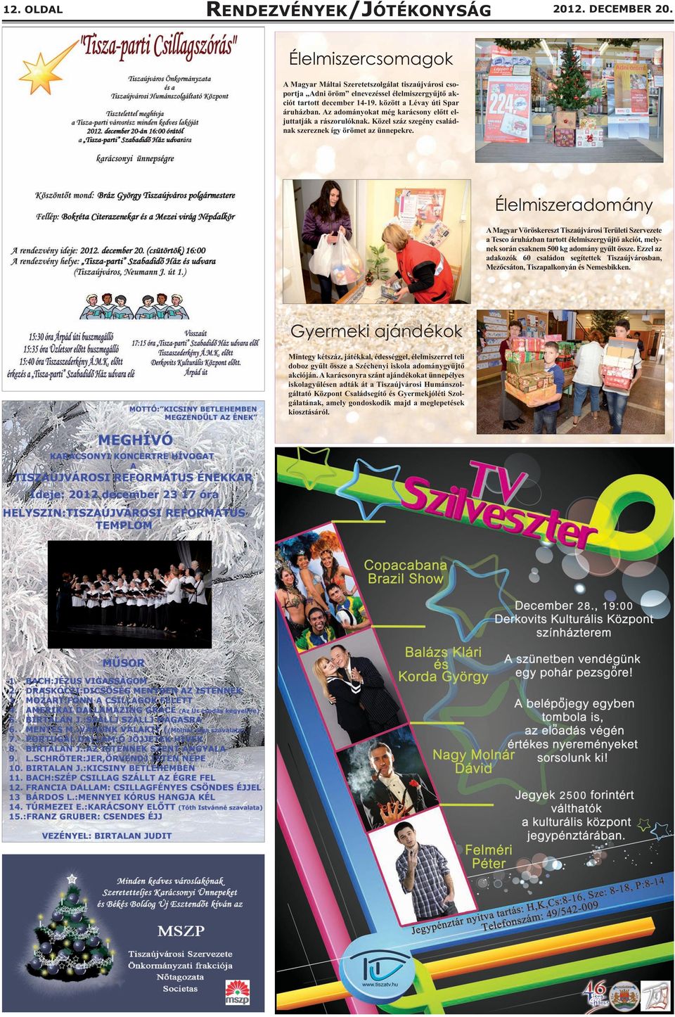 Az adományokat még karácsony előtt eljuttatják a rászorulóknak. Közel száz szegény családnak szereznek így örömet az ünnepekre.