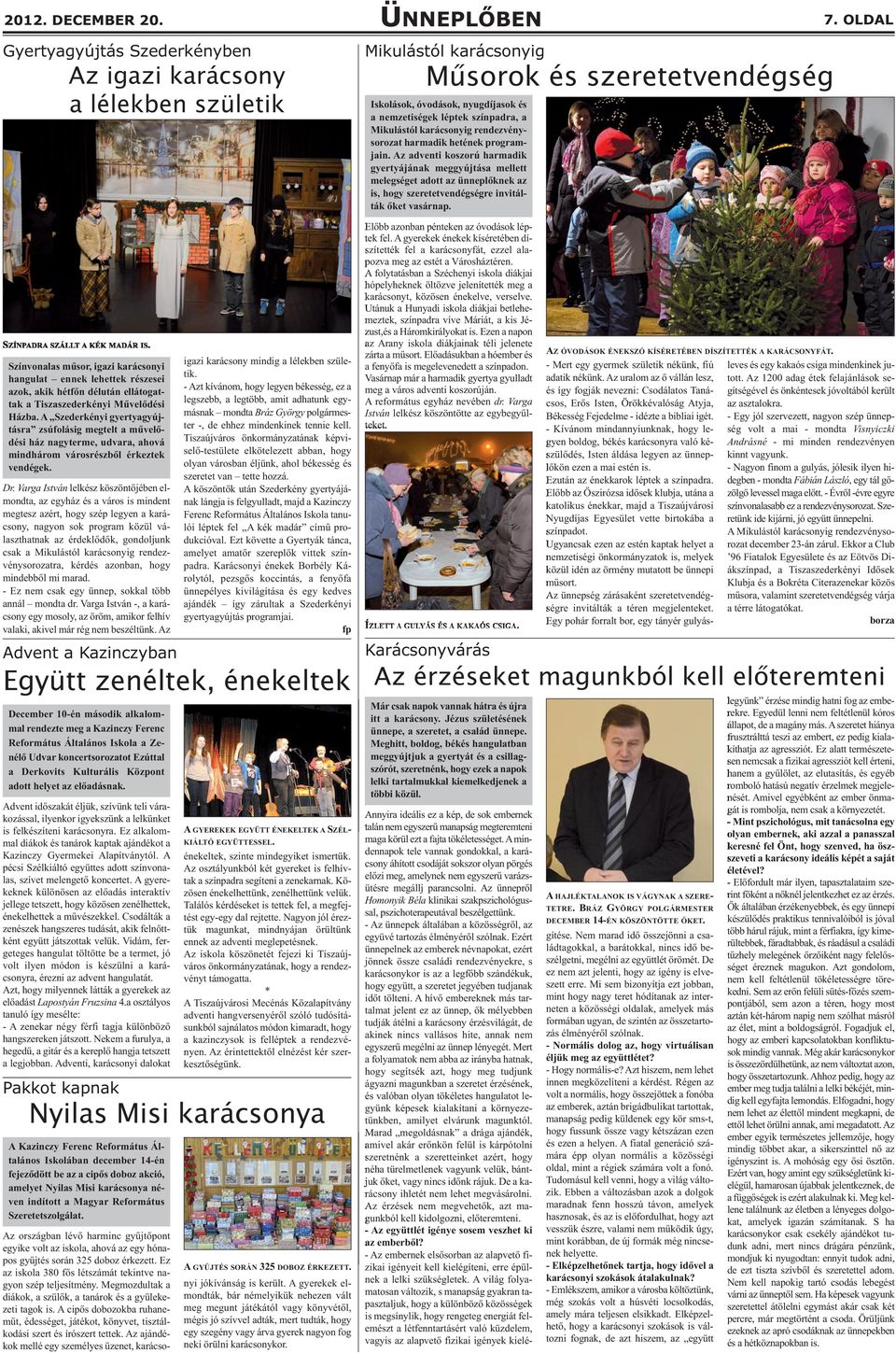 A Szederkényi gyertyagyújtásra zsúfolásig megtelt a művelődési ház nagyterme, udvara, ahová mindhárom városrészből érkeztek vendégek. Dr.