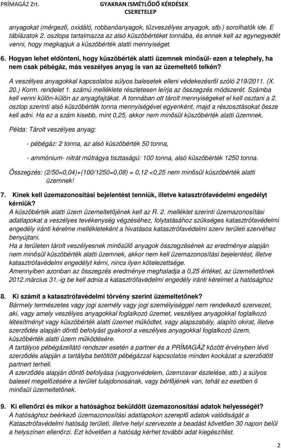 Hogyan lehet eldönteni, hogy küszöbérték alatti üzemnek minősül- ezen a telephely, ha nem csak pébégáz, más veszélyes anyag is van az üzemeltető telkén?