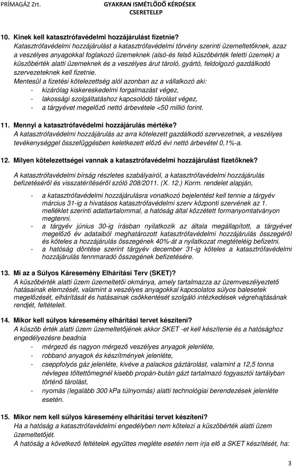 üzemeknek és a veszélyes árut tároló, gyártó, feldolgozó gazdálkodó szervezeteknek kell fizetnie.