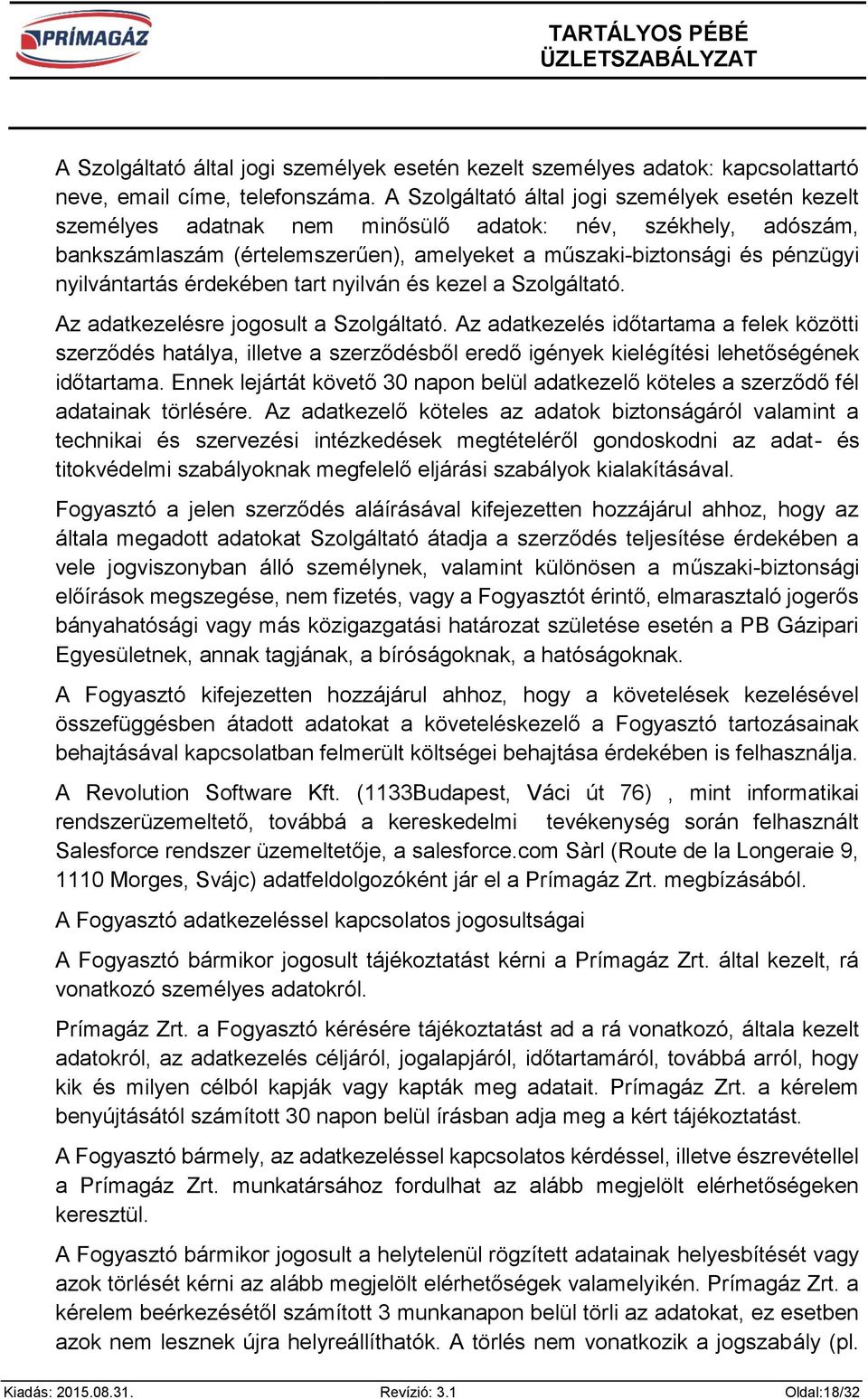 nyilvántartás érdekében tart nyilván és kezel a Szolgáltató. Az adatkezelésre jogosult a Szolgáltató.