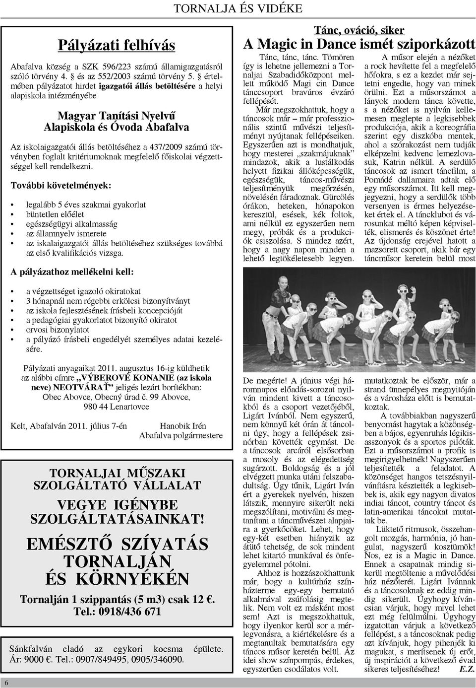 törvényben foglalt kritériumoknak megfelelő főiskolai végzettséggel kell rendelkezni.