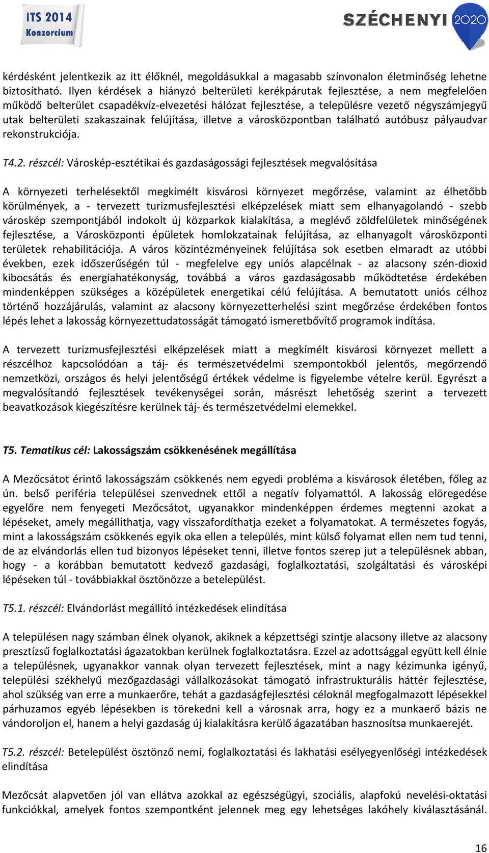 szakaszainak felújítása, illetve a városközpontban található autóbusz pályaudvar rekonstrukciója. T4.2.