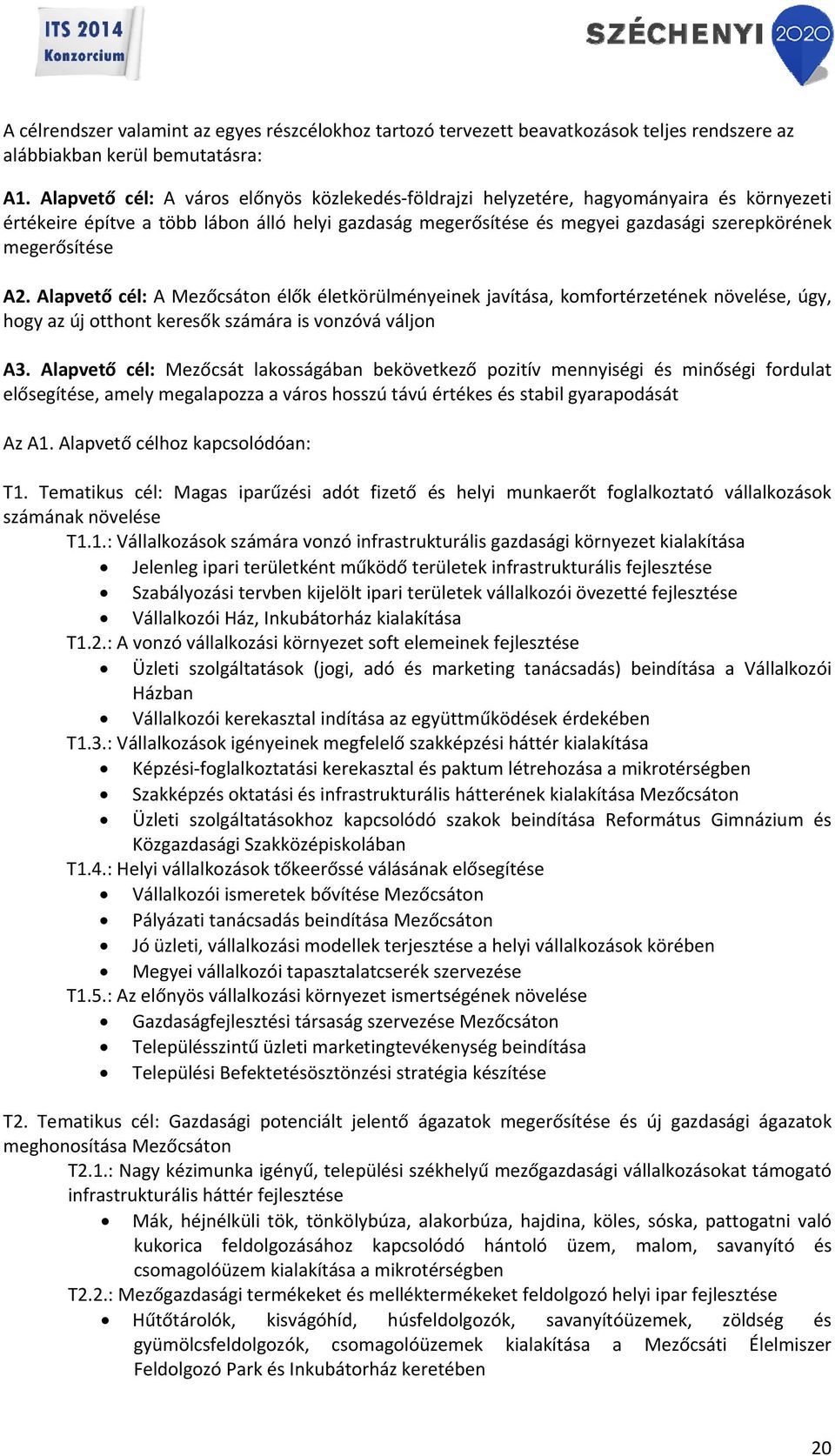 megerősítése A2. Alapvető cél: A Mezőcsáton élők életkörülményeinek javítása, komfortérzetének növelése, úgy, hogy az új otthont keresők számára is vonzóvá váljon A3.