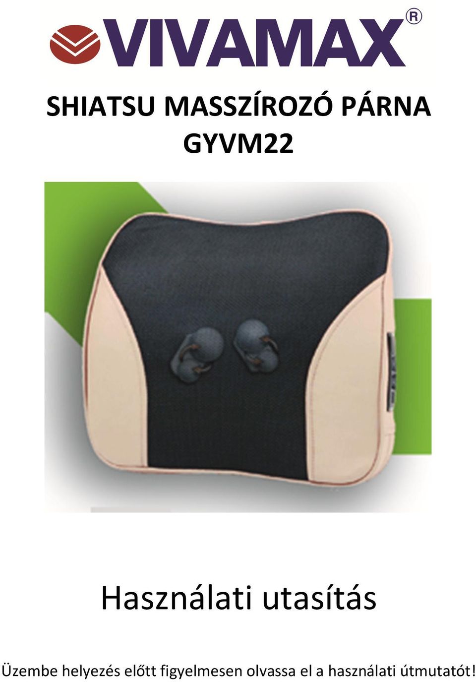 SHIATSU MASSZÍROZÓ PÁRNA GYVM22. Használati utasítás. Üzembe helyezés előtt  figyelmesen olvassa el a használati útmutatót! - PDF Ingyenes letöltés