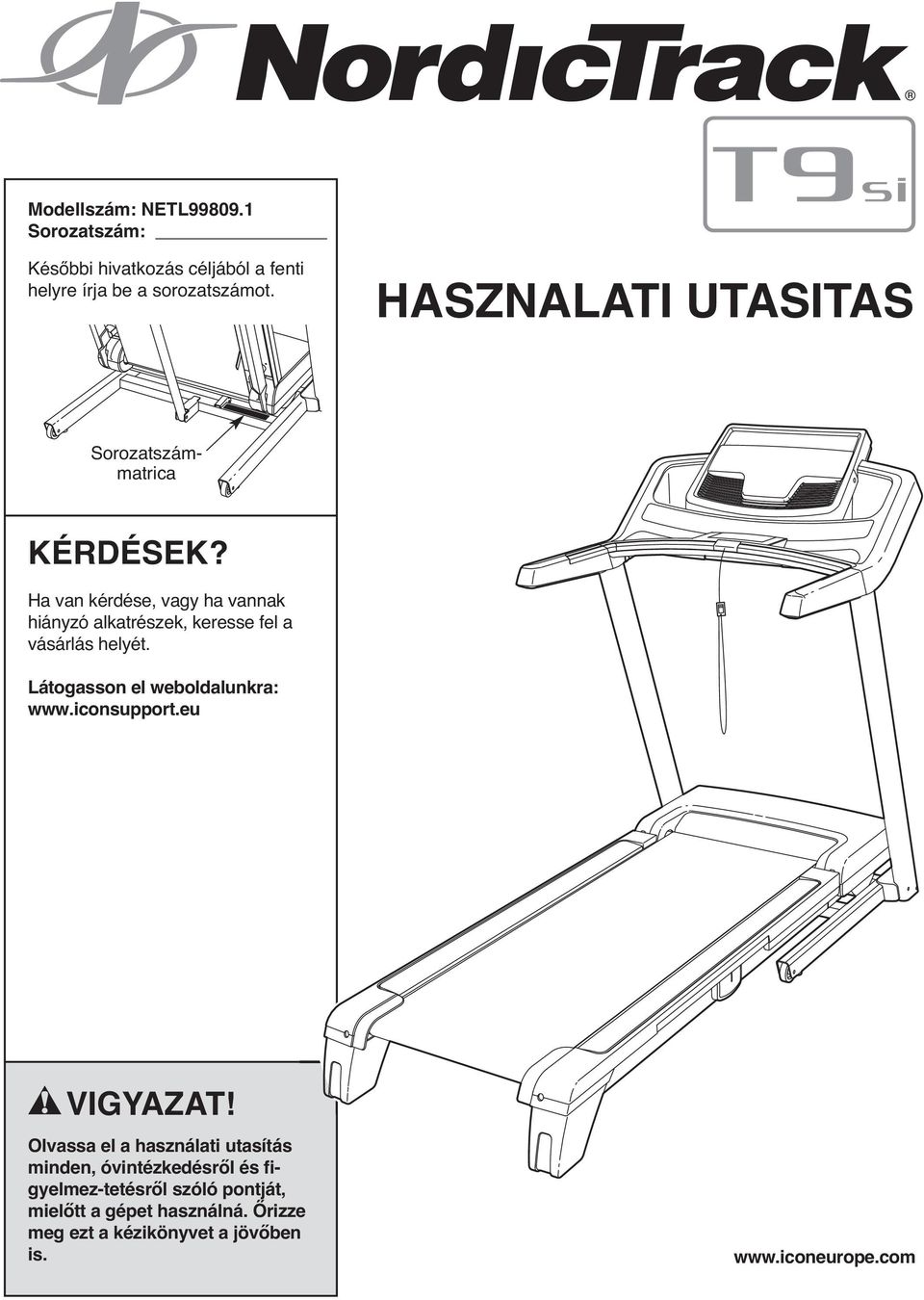 Ha van kérdése, vagy ha vannak hiányzó alkatrészek, keresse fel a vásárlás helyét. Látogasson el weboldalunkra: www.