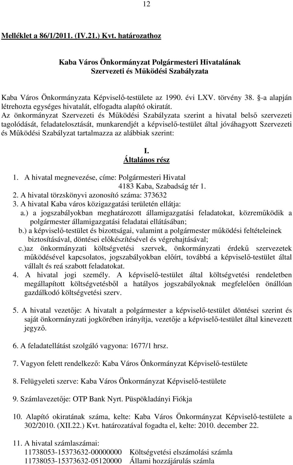 Az önkormányzat Szervezeti és Működési Szabályzata szerint a hivatal belső szervezeti tagolódását, feladatelosztását, munkarendjét a képviselő-testület által jóváhagyott Szervezeti és Működési