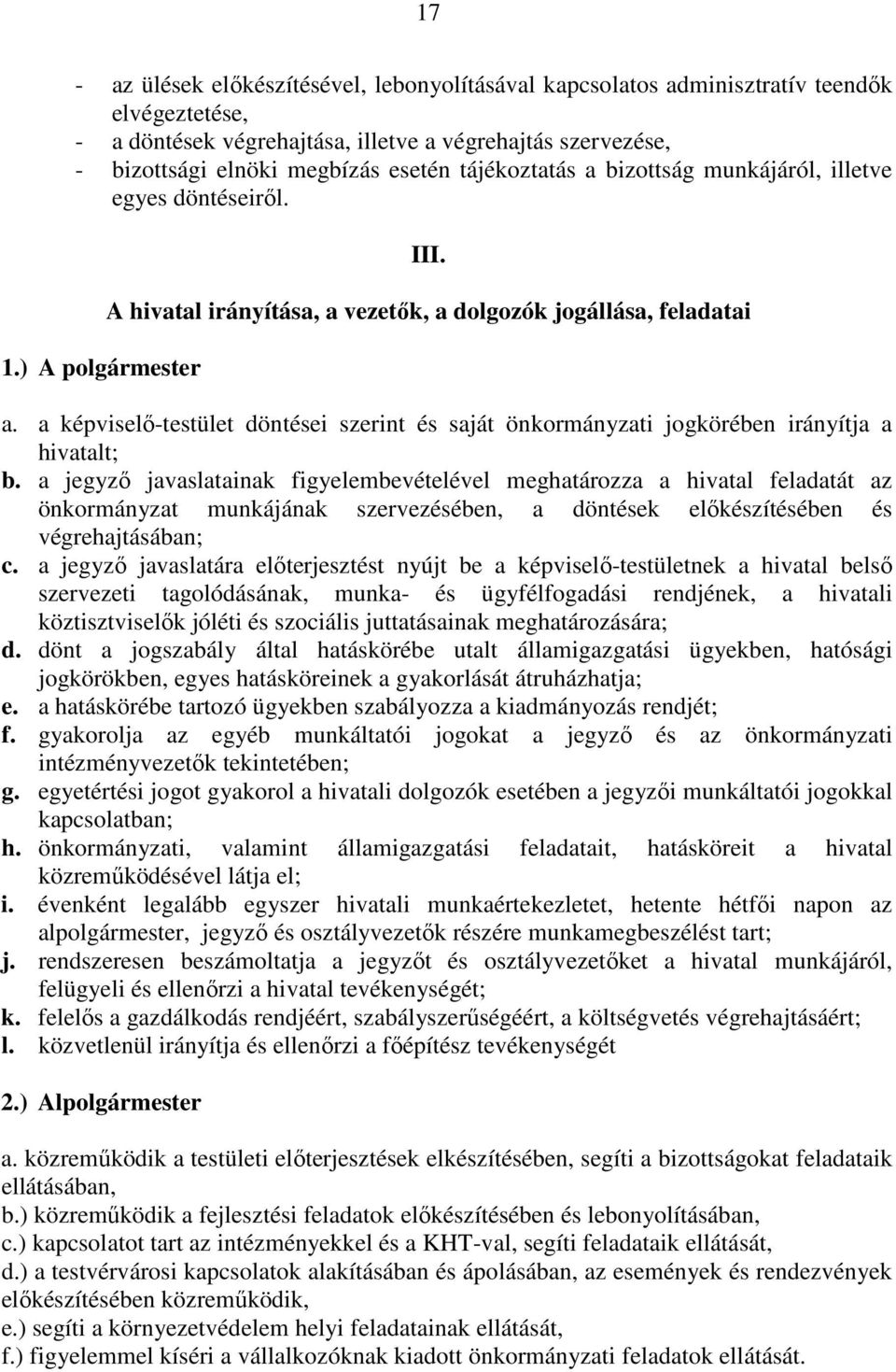 a képviselő-testület döntései szerint és saját önkormányzati jogkörében irányítja a hivatalt; b.