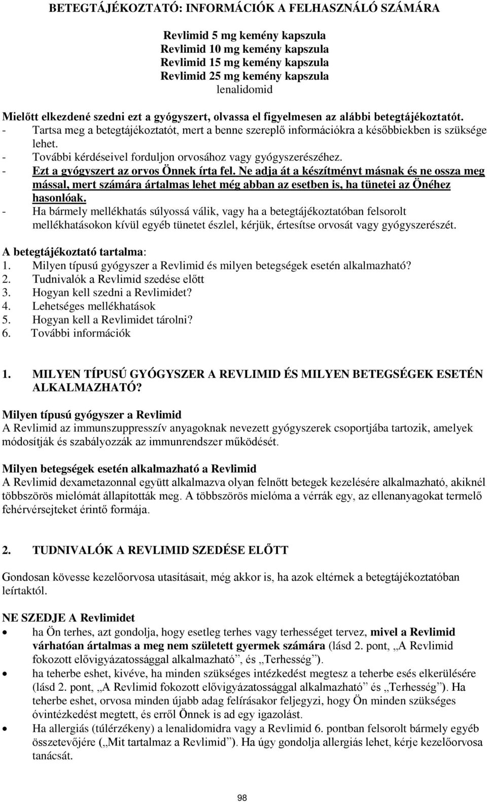 - További kérdéseivel forduljon orvosához vagy gyógyszerészéhez. - Ezt a gyógyszert az orvos Önnek írta fel.