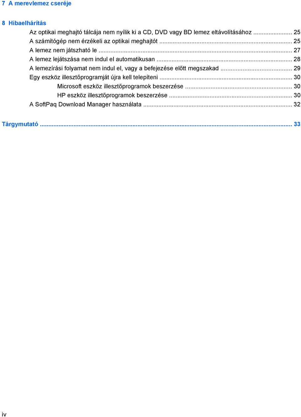 .. 28 A lemezírási folyamat nem indul el, vagy a befejezése előtt megszakad... 29 Egy eszköz illesztőprogramját újra kell telepíteni.