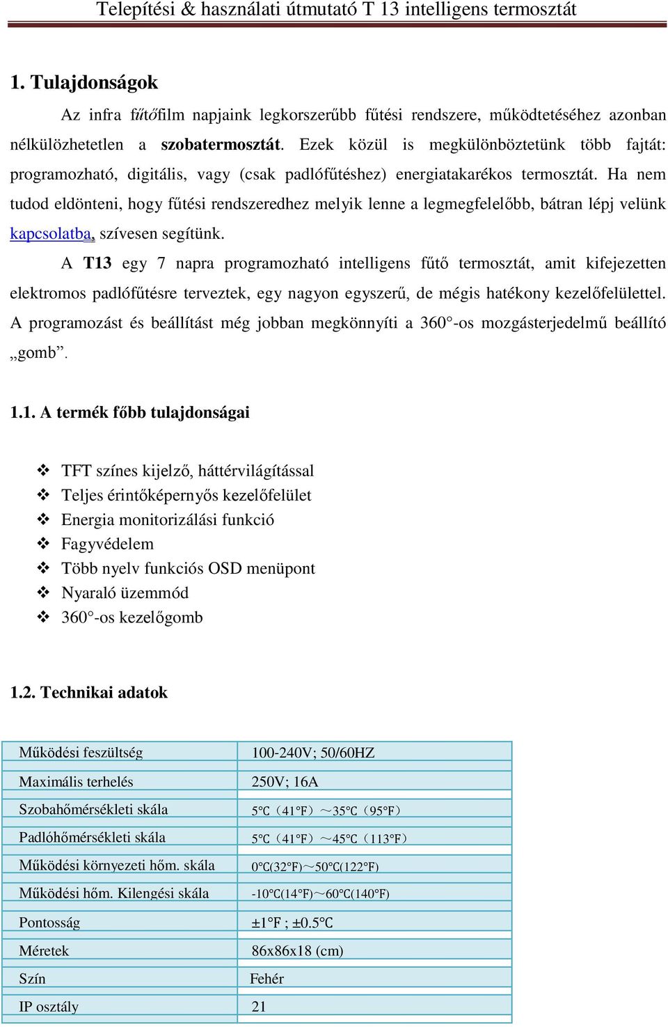 Ha nem tudod eldönteni, hogy fűtési rendszeredhez melyik lenne a legmegfelelőbb, bátran lépj velünk kapcsolatba, szívesen segítünk.