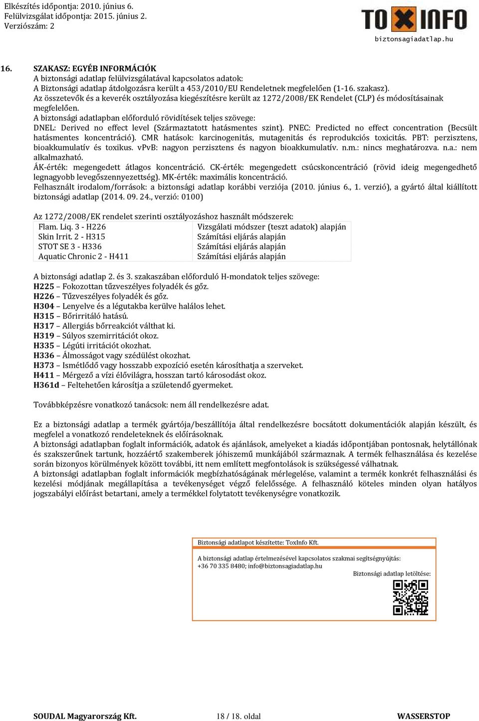 Az összetevők és a keverék osztályozása kiegészítésre került az 1272/2008/EK Rendelet (CLP) és módosításainak megfelelően.
