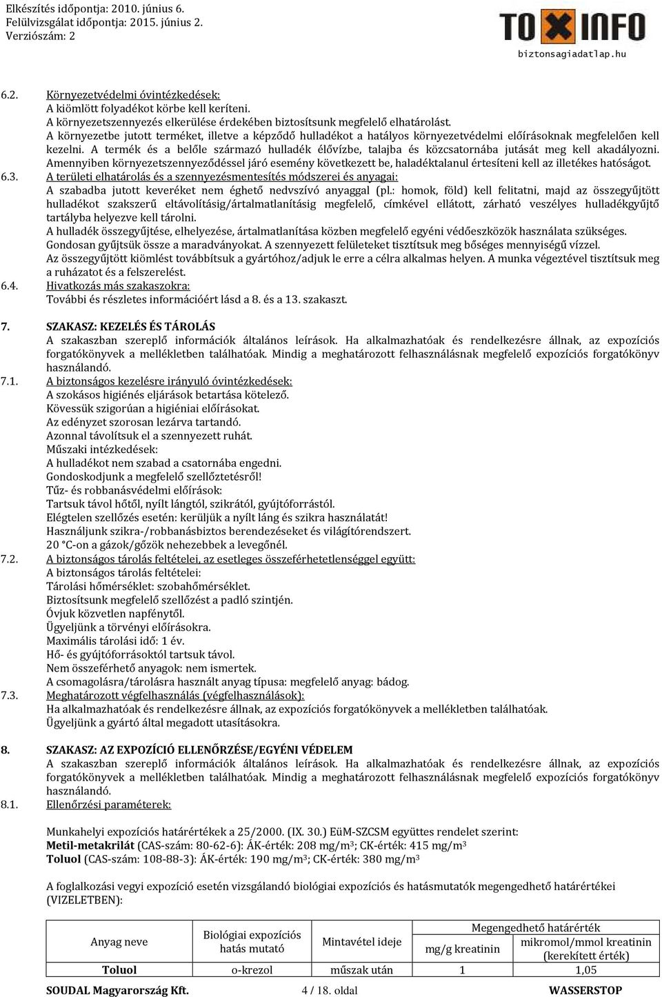 A környezetbe jutott terméket, illetve a képződő hulladékot a hatályos környezetvédelmi előírásoknak megfelelően kell kezelni.