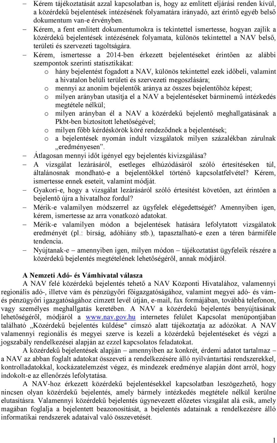 Kérem, ismertesse a 2014-ben érkezett bejelentéseket érintően az alábbi szempontok szerinti statisztikákat: o hány bejelentést fogadott a NAV, különös tekintettel ezek időbeli, valamint a hivatalon