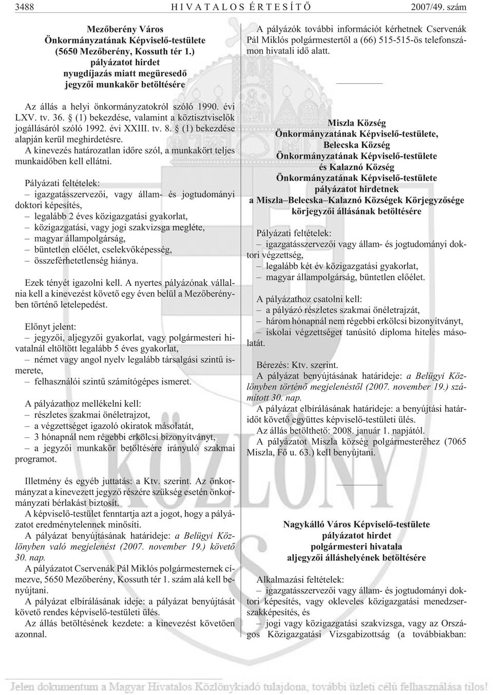 (1) bekezdése, valamint a köztisztviselõk jogállásáról szóló 1992. évi XXIII. tv. 8. (1) bekezdése alapján kerül meghirdetésre.