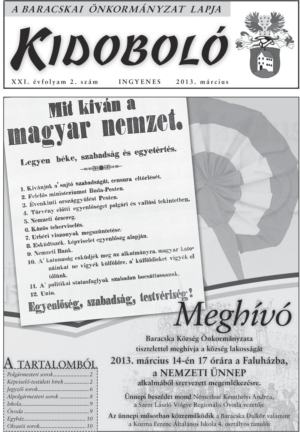 ..10 Baracska Község a tisztelettel meghívja a község lakosságát 2013. március 14-én 17 órára a Faluházba, a NEMZETI ÜNNEP alkalmából szervezett megemlékezésre.