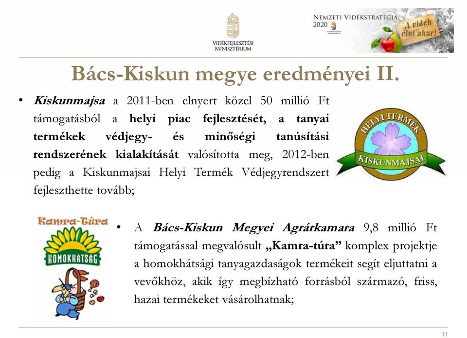 tanúsítási rendszerének kialakítását valósította meg, 2012-ben pedig a Kiskunmajsai Helyi Termék Védjegyrendszert fejleszthette tovább; A