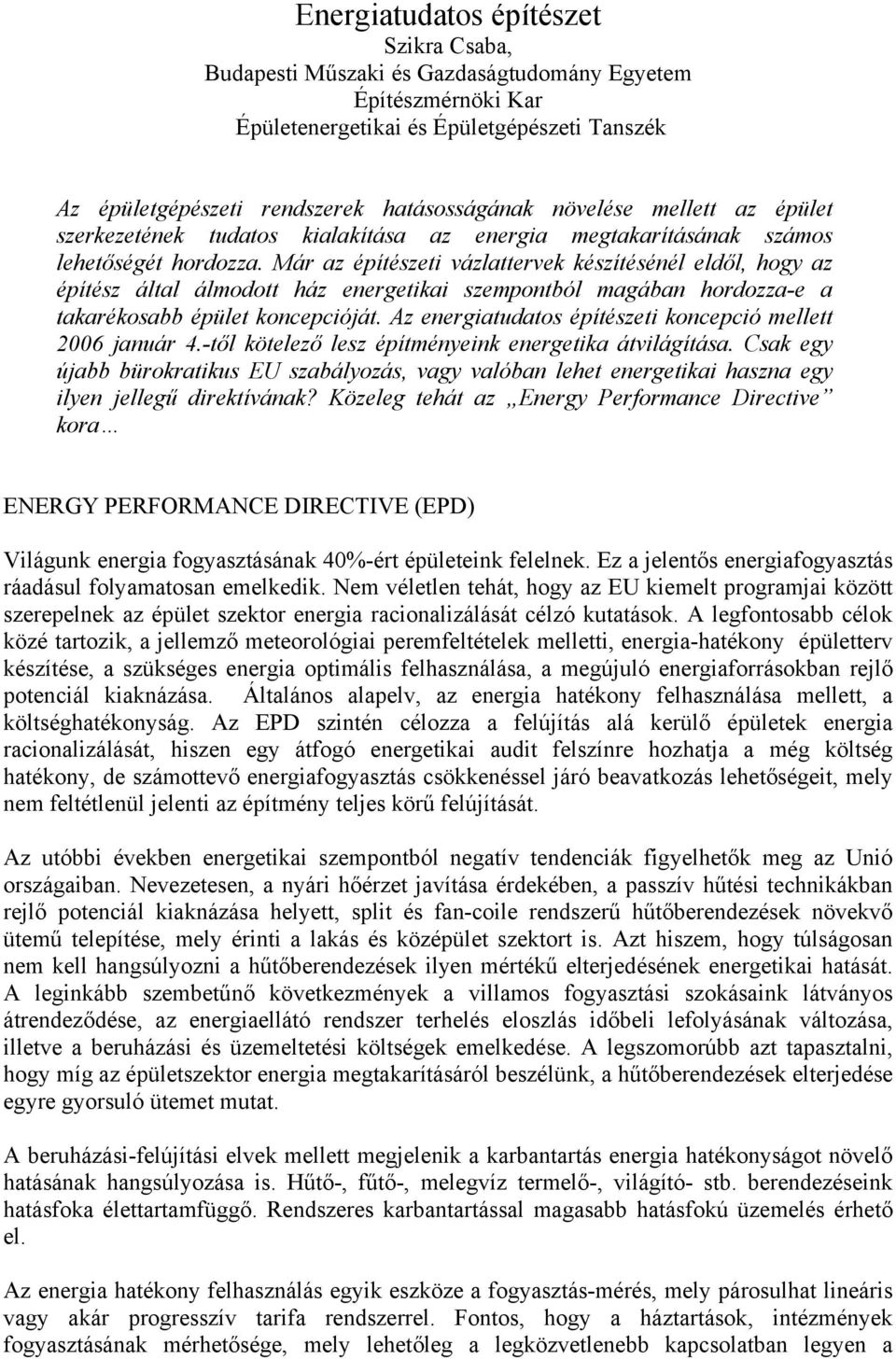 Már az építészeti vázlattervek készítésénél eldől, hogy az építész által álmodott ház energetikai szempontból magában hordozza-e a takarékosabb épület koncepcióját.