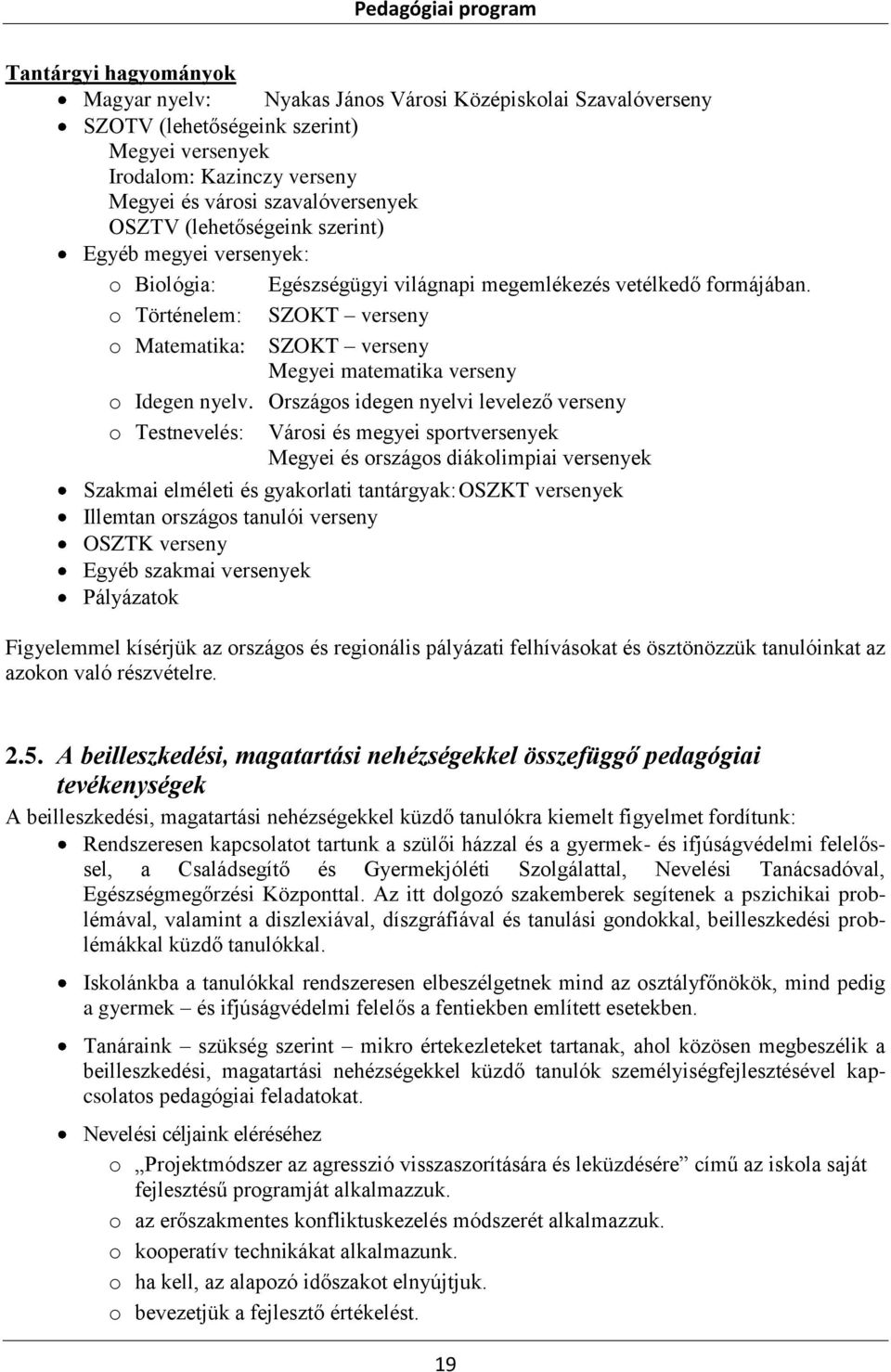 o Történelem: SZOKT verseny o Matematika: SZOKT verseny Megyei matematika verseny o Idegen nyelv.