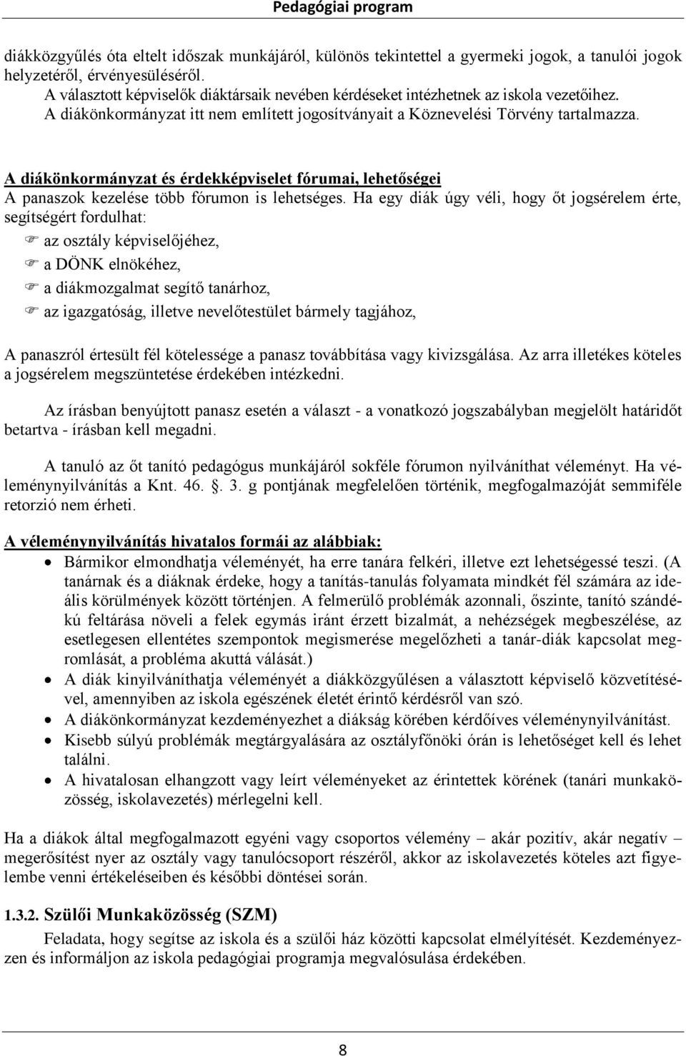 A diákönkormányzat és érdekképviselet fórumai, lehetőségei A panaszok kezelése több fórumon is lehetséges.