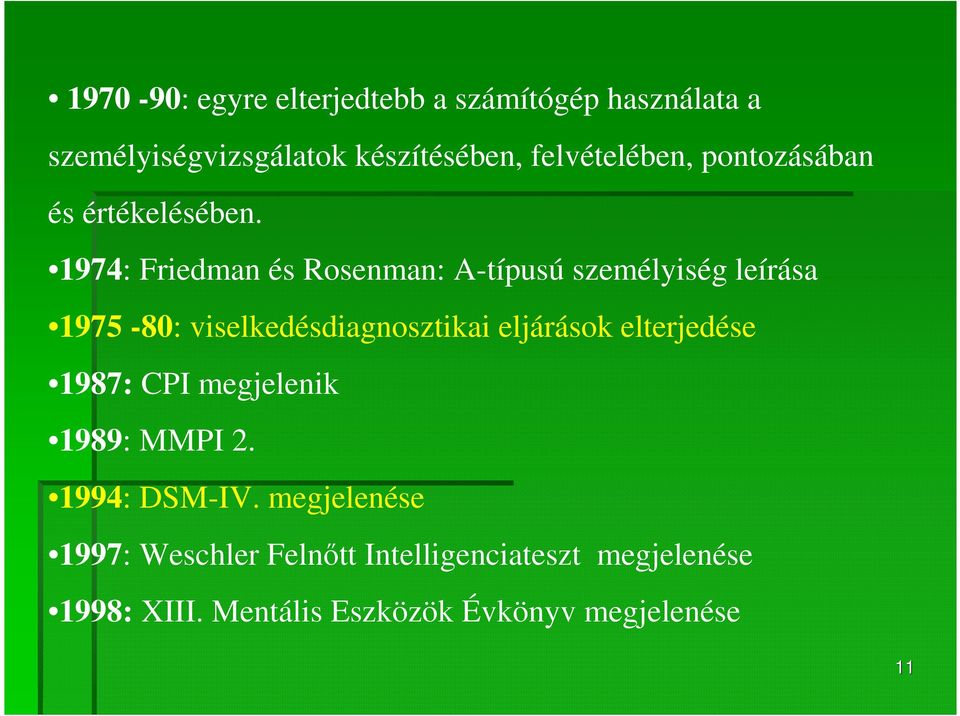 1974: Friedman és Rosenman: A-típusú személyiség leírása 1975-80: viselkedésdiagnosztikai eljárások