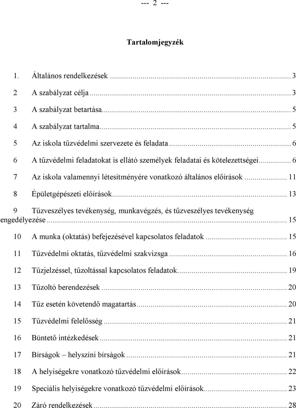 .. 13 9 Tűzveszélyes tevékenység, munkavégzés, és tűzveszélyes tevékenység engedélyezése... 15 10 A munka (oktatás) befejezésével kapcsolatos feladatok.