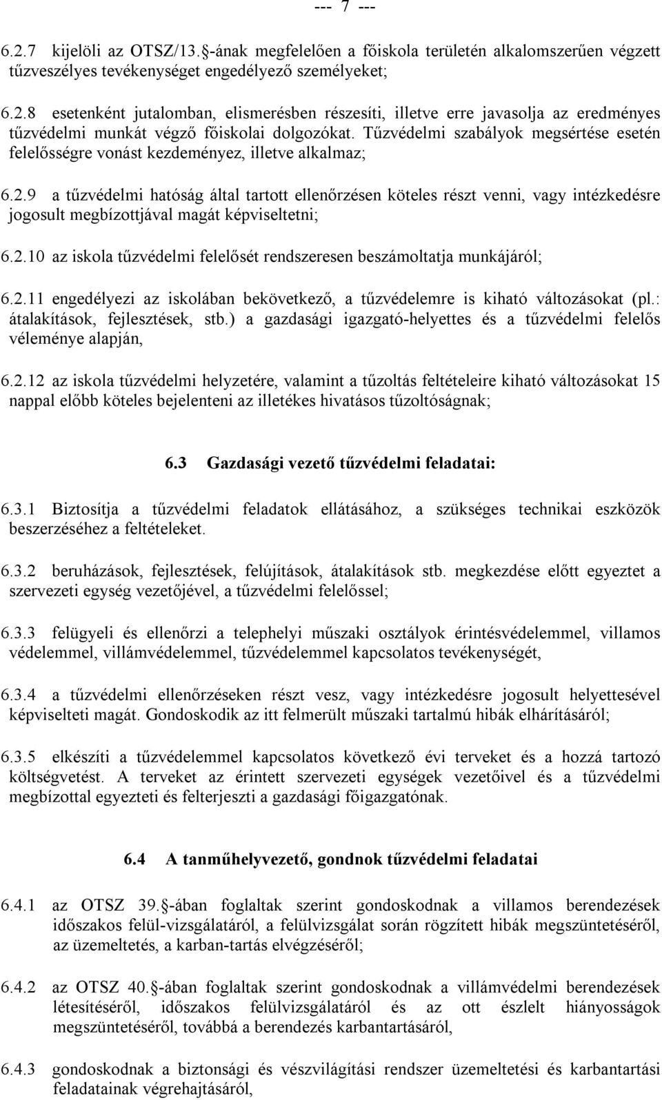 9 a tűzvédelmi hatóság által tartott ellenőrzésen köteles részt venni, vagy intézkedésre jogosult megbízottjával magát képviseltetni; 6.2.