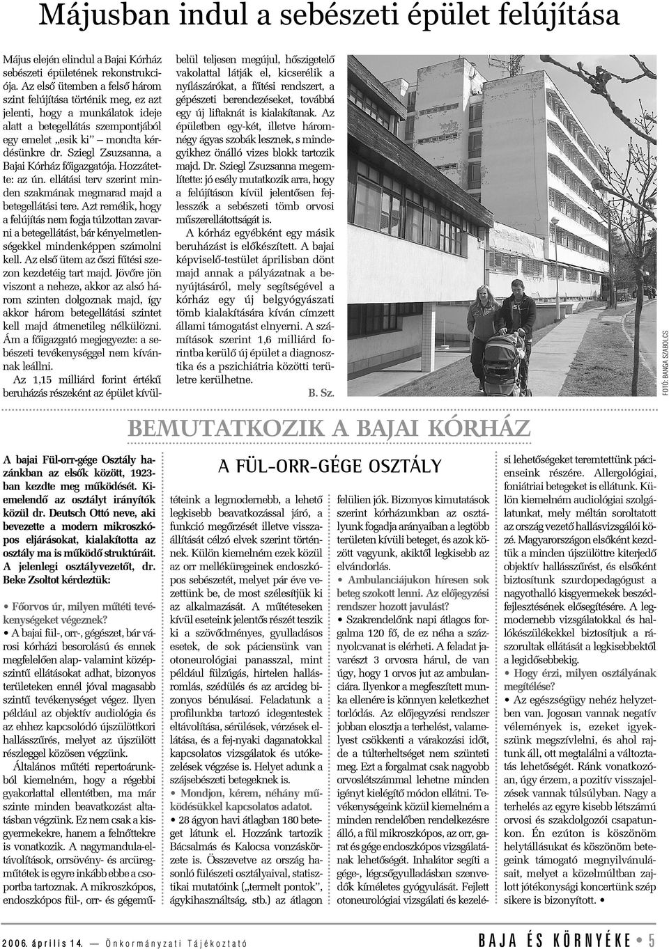 Sziegl Zsuzsanna, a Bajai Kórház fõigazgatója. Hozzátette: az ún. ellátási terv szerint minden szakmának megmarad majd a betegellátási tere.