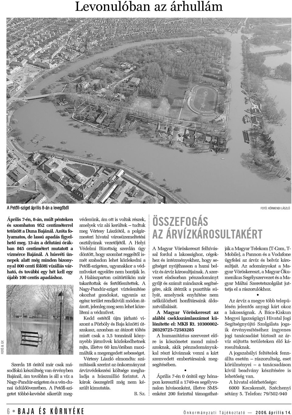 A húsvéti ünnepek alatt még minden bizonynyal 800 centi fölötti vízállás várható, és további egy hét kell egy újabb 100 centis apadáshoz.
