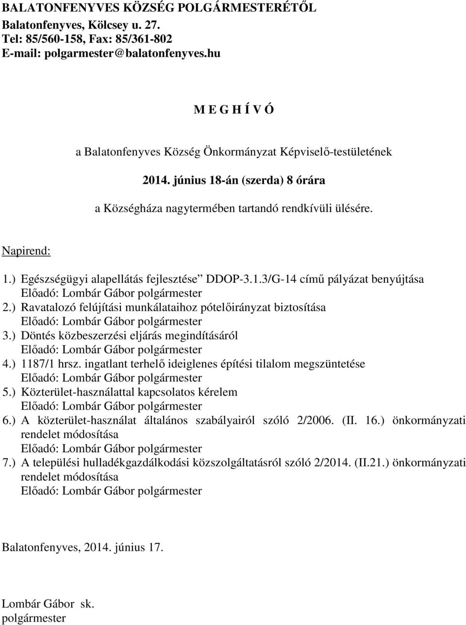 ) Egészségügyi alapellátás fejlesztése DDOP-3.1.3/G-14 című pályázat benyújtása Előadó: Lombár Gábor polgármester 2.