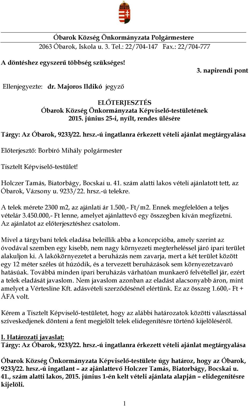 -ú ingatlanra érkezett vételi ajánlat megtárgyalása Előterjesztő: Borbíró Mihály Tisztelt Képviselő-testület! Holczer Tamás, Biatorbágy, Bocskai u. 41.